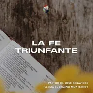 La Fe Triunfante l Iglesia El Camino Monterrey
