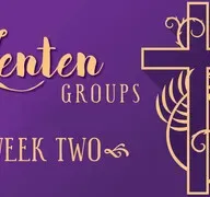 Lenten Groups WEEK TWO - Feb. 28 & March 1 (Audio)