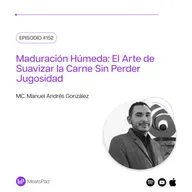 Maduración Húmeda: El Arte de Suavizar la Carne Sin Perder Jugosidad con MC. Manuel Andrés González