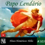 Papo Lendário #303 - Hinos Homéricos: Hélio