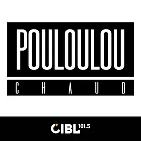 CIBL 101.5 FM : Le Pouloulou Chaud