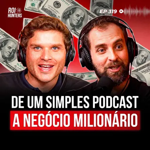 Como Ganhar Dinheiro com Podcast - O Case do Market Makers | ROI Hunters #319