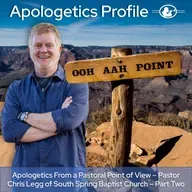 Episode 326: Apologetics From a Pastoral Point of View with Pastor Chris Legg - Part Two