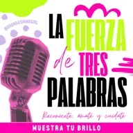 #132 La fuerza de tres palabras | Muestra tu Brillo