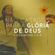Marcelo França - NÃO CASADOS PARA A GLÓRIA DE DEUS (1ª Coríntios 7: 7 - 9)