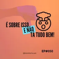 É sobre isso e NÃO tá tudo bem! #050