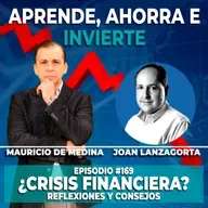 Ep. 169 ¿Crisis Financiera? | Invitado Joan Lanzagorta