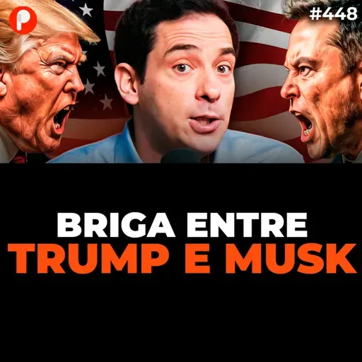 PrimoCast 448 | DONALD TRUMP vs ELON MUSK - CRISE NOS EUA e ECONOMIA MUNDIAL (Richard Rytenband)