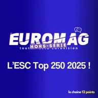 « Euromag : Toute l’actu Eurovision » : L’ESC Top 250 2025 !