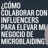 ¿Cómo colaborar con influencers para elevar mi negocio de microblading?