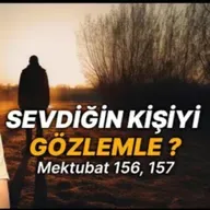 Sevdiğin kişiyi gözlemle? - Mektubat 156, 157 / Kerem Önder