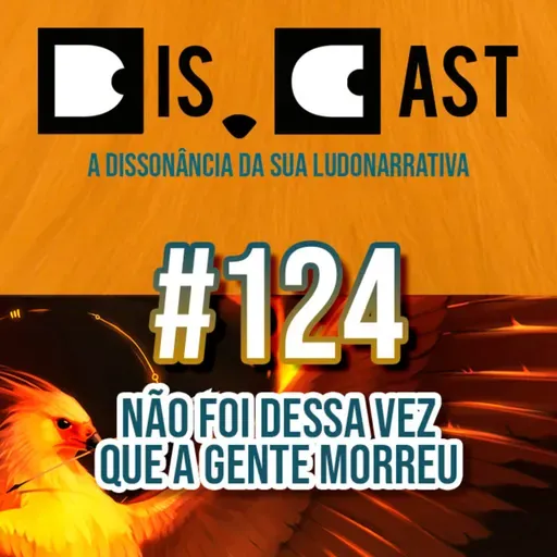 dis.cast #124 - Não foi dessa vez que a gente morreu