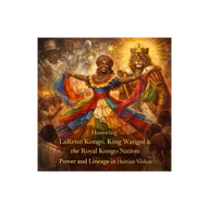 Episode 55: Honoring LaRenn Kongo, Wa Wangol, & the Kongo Nation: Power and Lineage in Haitian Vodou