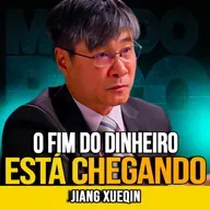 Jiang Xueqin | O FIM DO DINHEIRO FALSO?