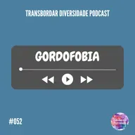 Episódio #052 - Gordofobia