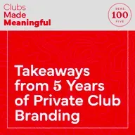 Ep 100: Takeaways From 5 Years of Private Club Branding