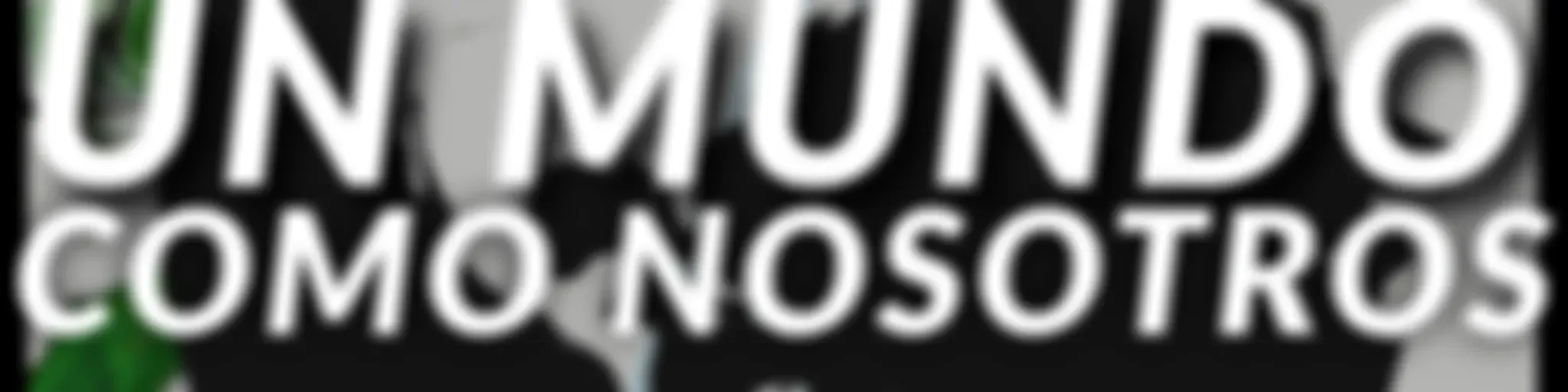 Un Mundo Como Nosotros