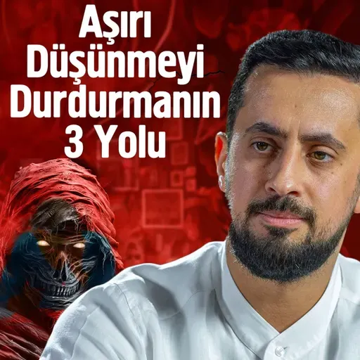 Aşırı Düşünmeyi Durdurmanın 3 Yolu | Mehmet Yıldız