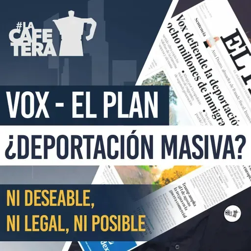 🔴 Desmontando la agenda oculta de Vox y la Deportación #LaCafeteraExpulsion