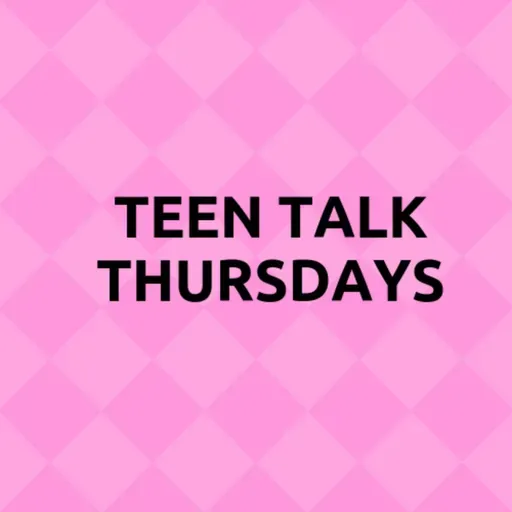 Teen Talk Thursdays 2026-04-30 16:15