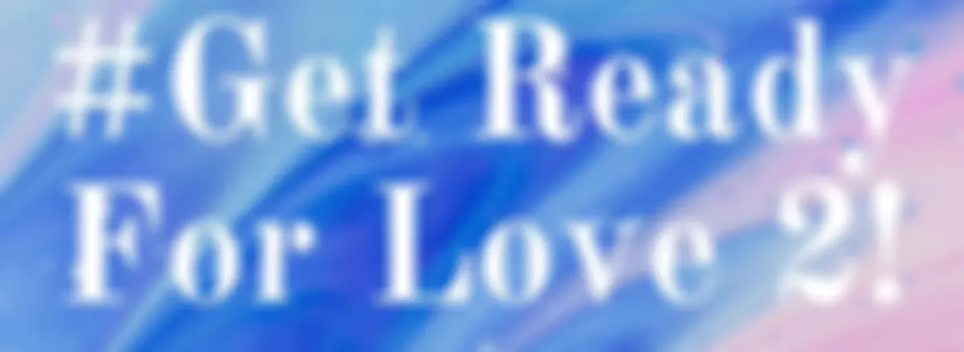 #Get Ready For Love 2!