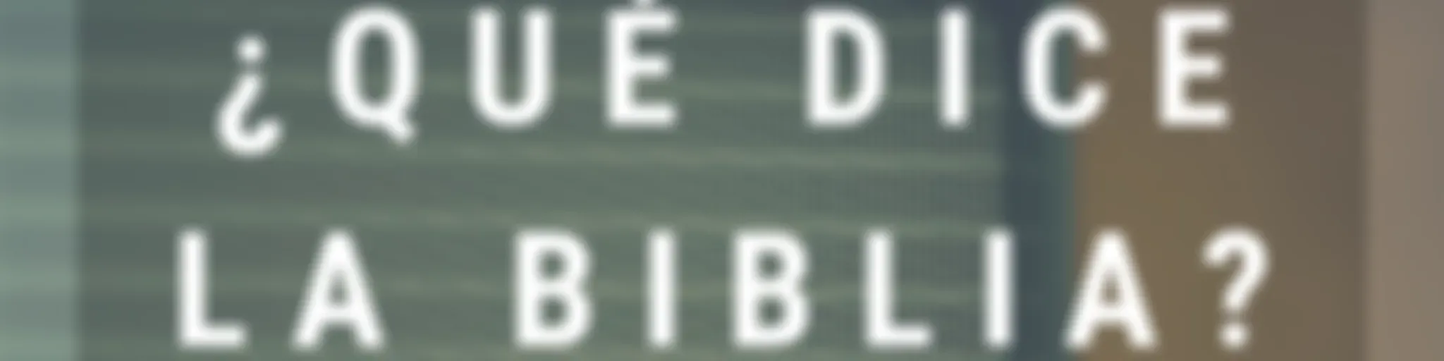 ¿Qué dice la Biblia?