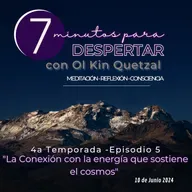T4. E5 Meditación Diaria - La Conexión con la energía que sostiene el cosmos - 7 min para despertar