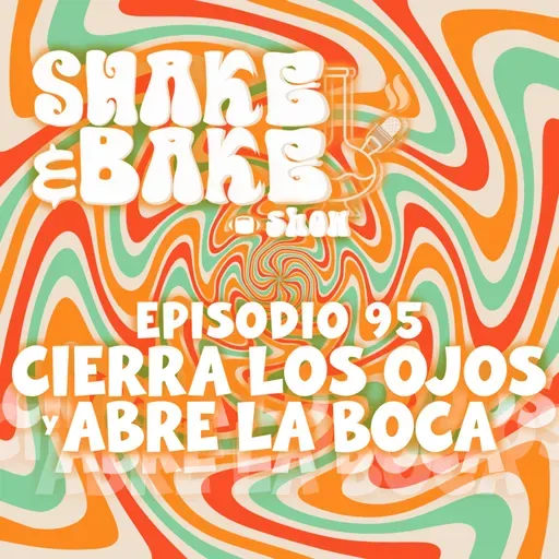 Episodio 95 - Cierra Los Ojos Y Abre La Boca
