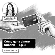 Episodio 3: Cómo gana dinero Nubank