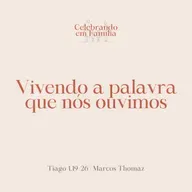 Vivendo a palavra que nós ouvimos | Tiago 1.19-26 | Marcos Thomaz