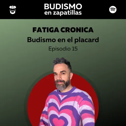 BUDISMO EN EL PLACARD - Episodio 15 - Fatiga crónica