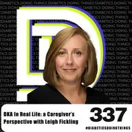 Episode 337 - DKA In Real Life: a Caregiver’s Perspective with Leigh Fickling