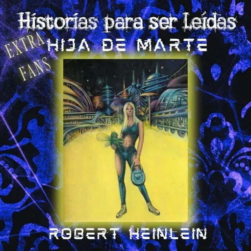 Hija de Marte, Robert Heinlein (Cap. 7 y 8) - Episodio exclusivo para mecenas
