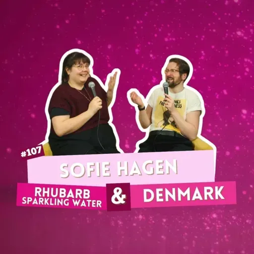 #107 - Sofie Hagen - Rhubarb Sparkling Water & Denmark