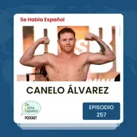 Episodio 257: Saúl "Canelo"Álvarez