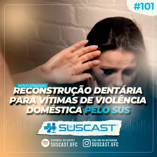 SUSCAST- #101 Reconstrução dentária para vítimas de violência doméstica pelo SUS