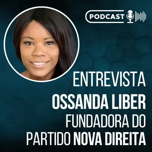 Entrevista a OSSANDA LIBER || Fundadora do Partido NOVA DIREITA // Podcast