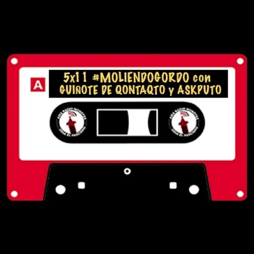 5x11 || #MoliendoGordo ☄️ con Guiñote de Qontaqto y Askoputo.