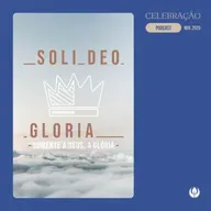 CELEBRAÇÃO LOCAL - “Somente a Deus, a Glória”
