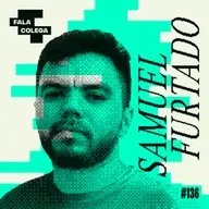 Podcast Fala Colega - ep.136 - Samuel Furtado - Design e Criatividade com Leo Becker