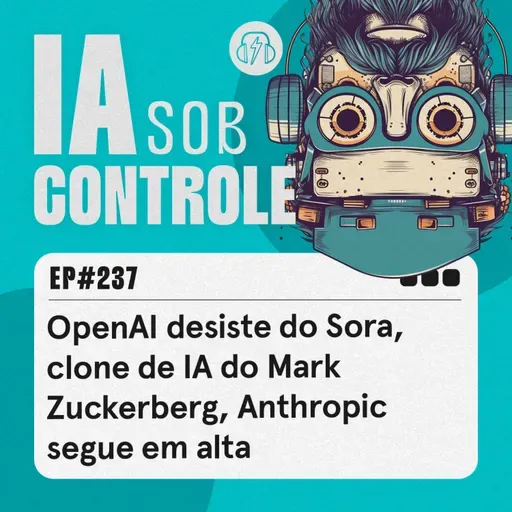 237:OpenAI desiste do Sora, clone de IA do Mark Zuckerberg, Anthropic segue em alta