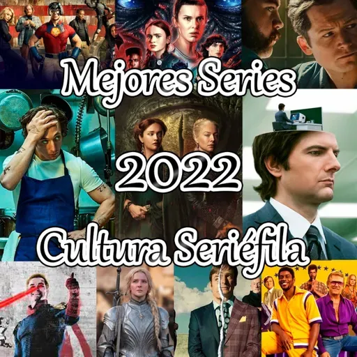 Cultura Seriéfila 6x07: Especial Mejores Series 2022 (Parte 1)