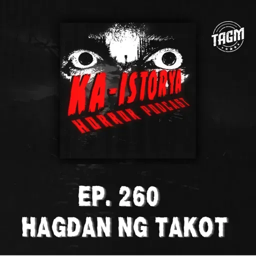 Episode 260 : HAGDAN NG TAKOT