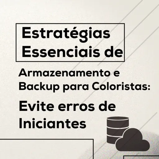Estratégias Essenciais de Armazenamento e Backup para COLORISTAS: Evite erros de iniciantes