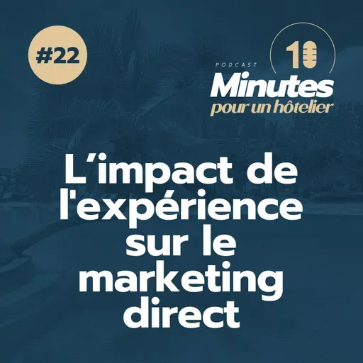 Épisode 22 : L’impact de l'expérience client sur votre marketing direct ! 