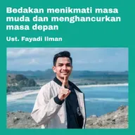 34. Bedakan Antara Menikmati Masa Muda dan Menghancurkan Masa Depan