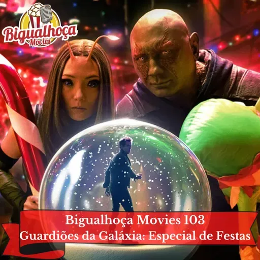 Bigualhoça Movies 103 - Guardiões da Galáxia Especial de Festas