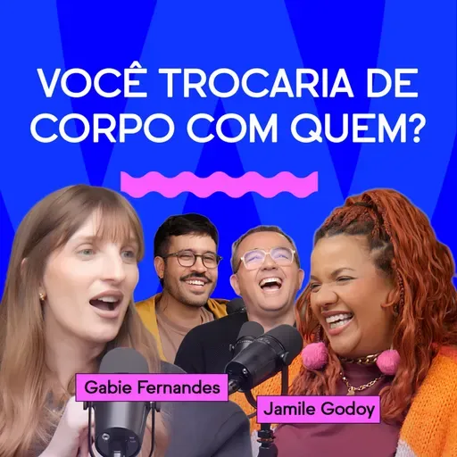 VOCÊ TROCARIA DE CORPO COM QUEM? com Gabie Fernandes e Jamile Godoy