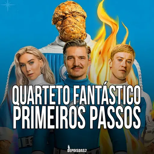 Episódio #135 | Quarteto Fantástico: Primeiros Passos é um filme sobre o poder da família