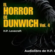 El horror de Dunwich (4) - Audiolibro de H.P. Lovecraft con voz humana